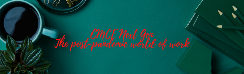 CMCE Next Gen: The post-pandemic world of work banner