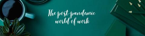 The post-pandemic world of work banner