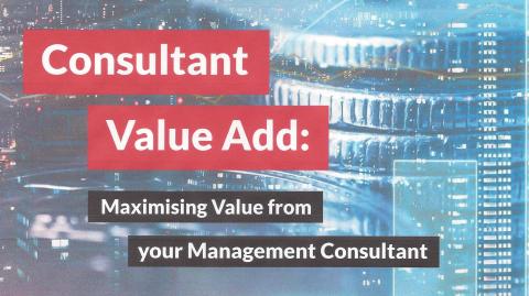 Consultant Value Add: Maximising Value from your Management Consultant